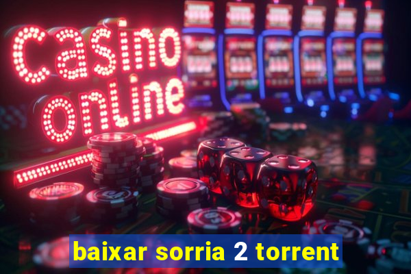 baixar sorria 2 torrent